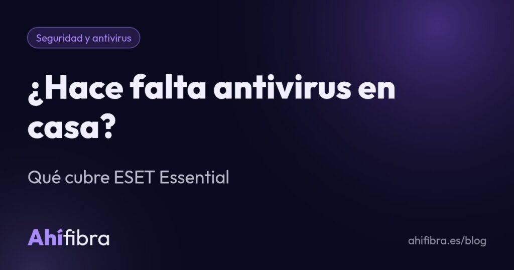 ¿Hace falta antivirus en casa? Qué cubre ESET Essential